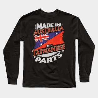 Made In Australia With Taiwanese Parts - Gift for Taiwanese From Taiwan Long Sleeve T-Shirt